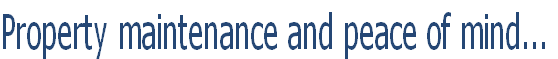 Property maintenance and peace of mind...